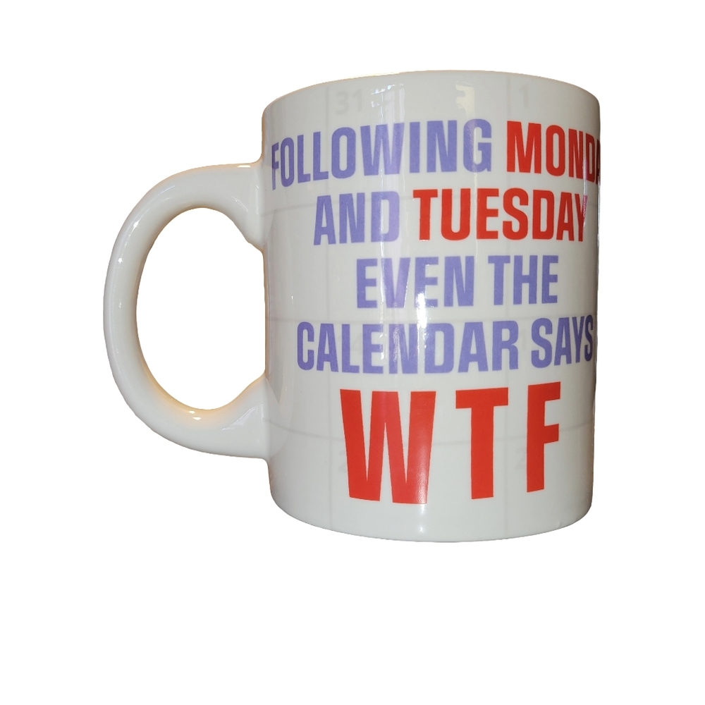 "Following Mon & Tues Even The Calendar Says WTF" 18oz Coffee Mug With  Pin